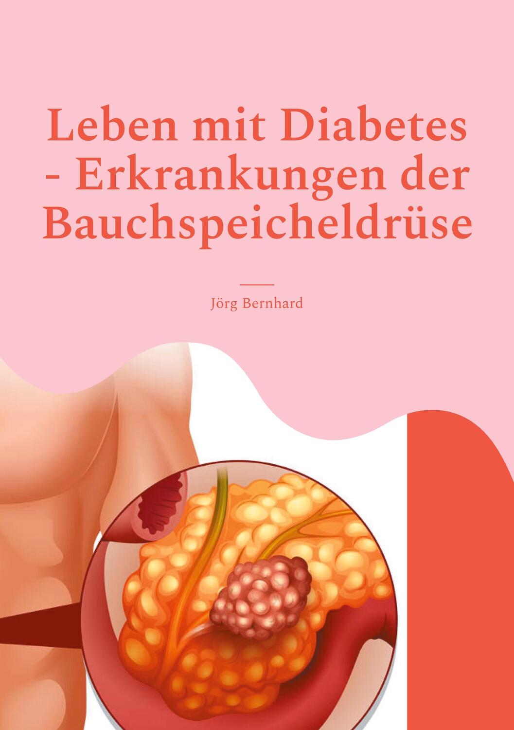 Cover: 9783757853846 | Leben mit Diabetes - Erkrankungen der Bauchspeicheldrüse | Bernhard