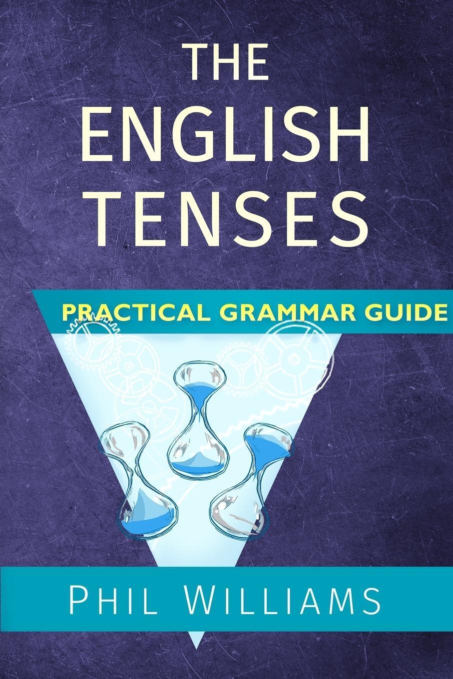 Cover: 9780993180804 | The English Tenses Practical Grammar Guide | Phil Williams | Buch