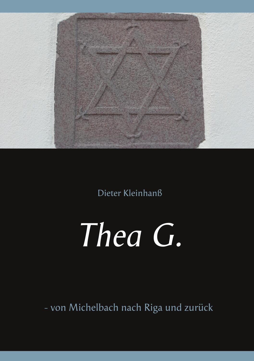 Cover: 9783751981743 | Thea G. | - von Michelbach nach Riga und zurück | Dieter Kleinhanß