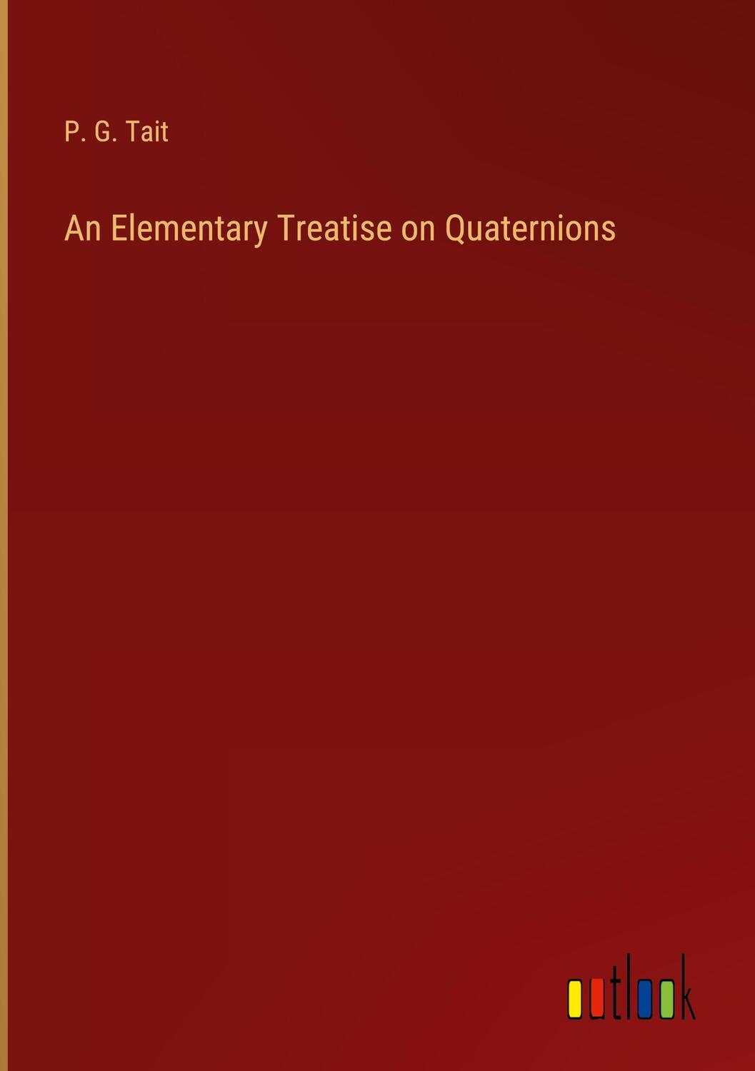 Cover: 9783368175290 | An Elementary Treatise on Quaternions | P. G. Tait | Buch | Englisch