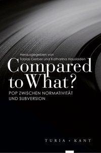 Cover: 9783851328592 | Compared to What? | Pop zwischen Normativität und Subversion | Buch