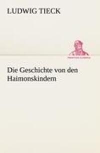 Cover: 9783842412590 | Die Geschichte von den Haimonskindern | Ludwig Tieck | Taschenbuch