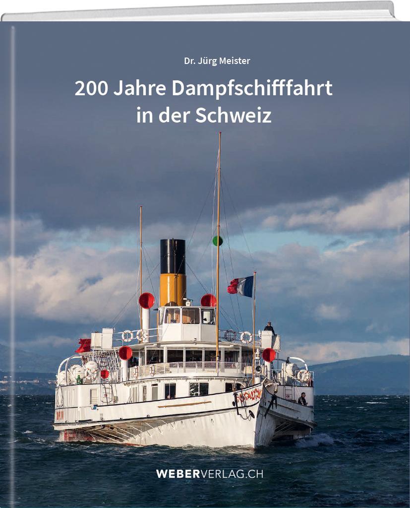 Cover: 9783038184645 | 200 Jahre Dampfschifffahrt in der Schweiz | Jürg Meister | Buch | 2023