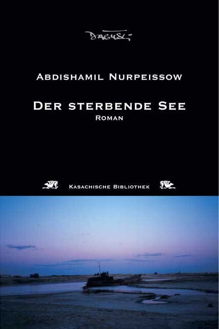 Cover: 9783935597470 | Der sterbende See | Romandilogie | Abdishamil Nurpeissow | Buch | 2006