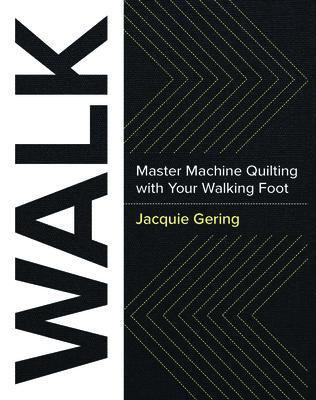 Cover: 9781940655215 | Walk | Master Machine Quilting with Your Walking Foot | Jacquie Gering