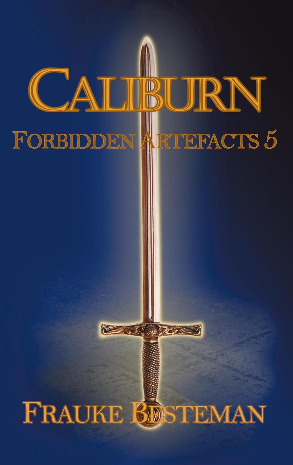 Cover: 9783753405582 | Caliburn | Forbidden Artefacts 5 | Frauke Besteman | Taschenbuch