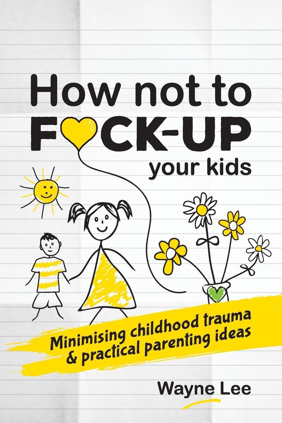 Cover: 9781999963040 | How not to fuck-up your kids | Wayne Lee | Taschenbuch | Paperback