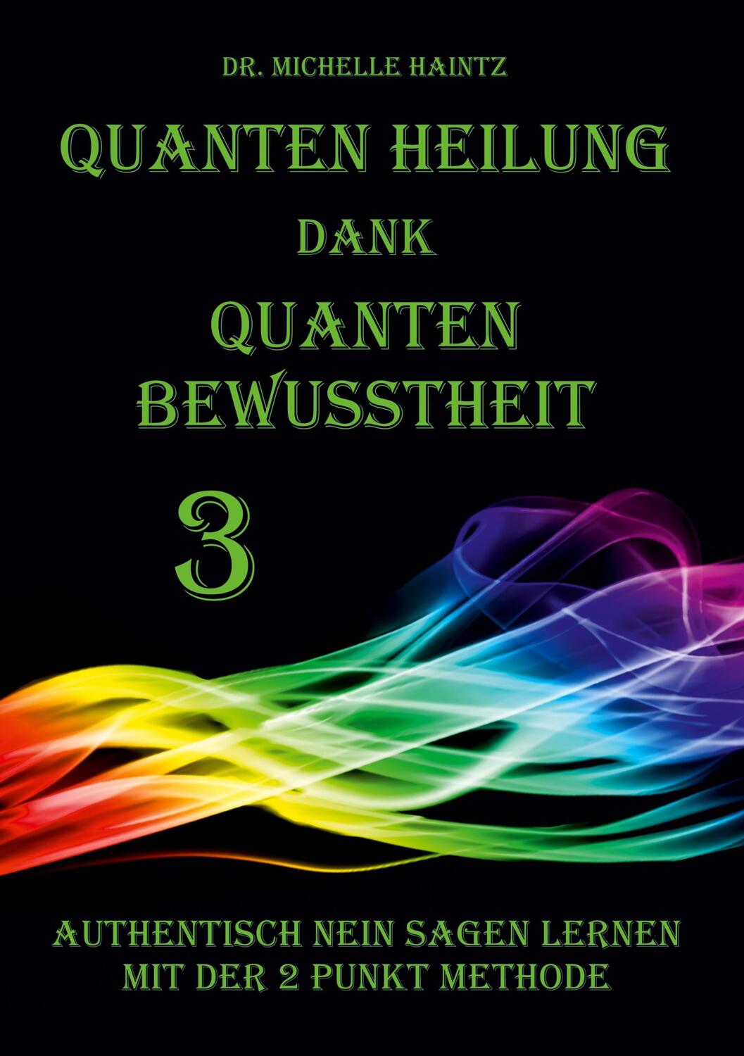 Cover: 9783967381481 | Quanten Heilung dank Quanten Bewusstheit 3 | Michelle Haintz | Buch