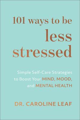 Cover: 9781540900937 | 101 Ways to Be Less Stressed | Caroline Leaf | Buch | Gebunden | 2020