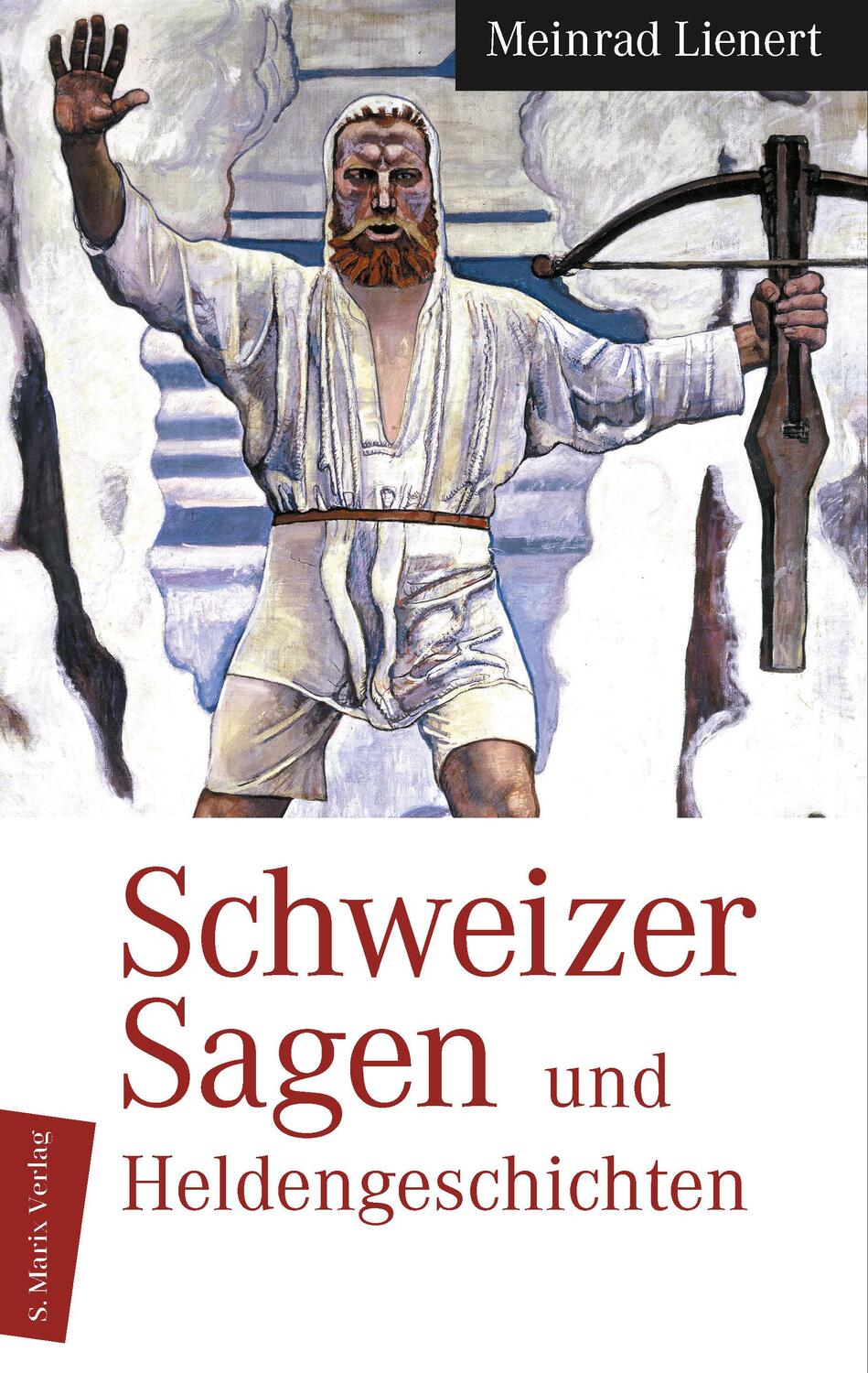 Cover: 9783865390813 | Schweizer Sagen und Heldengeschichten | Meinrad Lienert | Buch | 2012