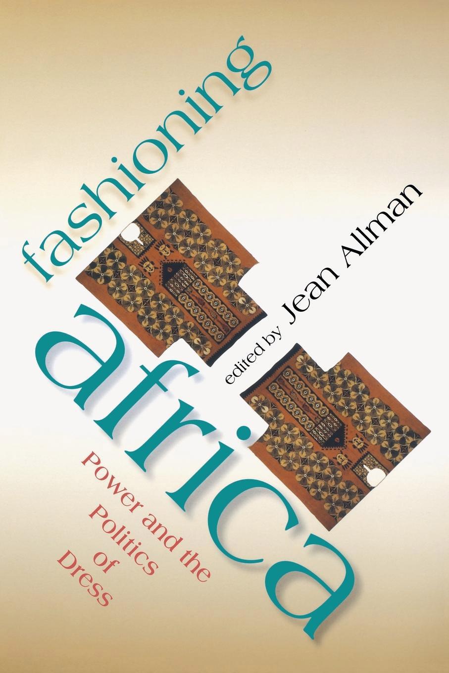 Cover: 9780253216892 | Fashioning Africa | Power and the Politics of Dress | Jean Allman