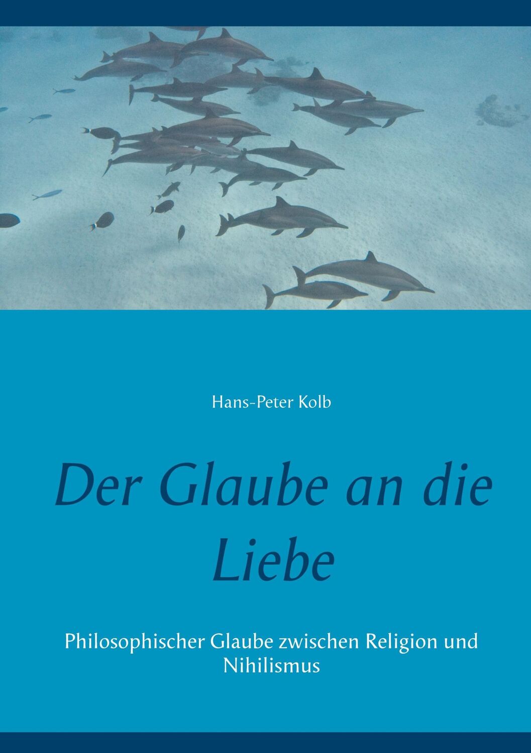 Cover: 9783751968799 | Der Glaube an die Liebe | Hans-Peter Kolb | Taschenbuch | Paperback