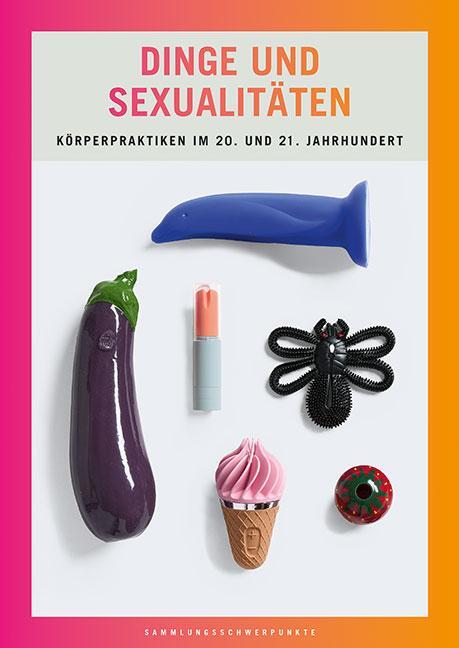 Cover: 9783954986361 | Dinge und Sexualitäten | Körperpraktiken im 20. und 21. Jahrhundert