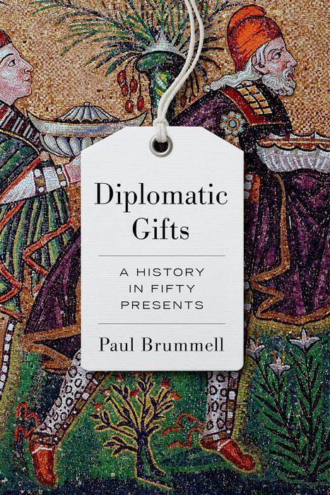 Cover: 9781787386457 | Diplomatic Gifts | A History in Fifty Presents | Paul Brummell | Buch