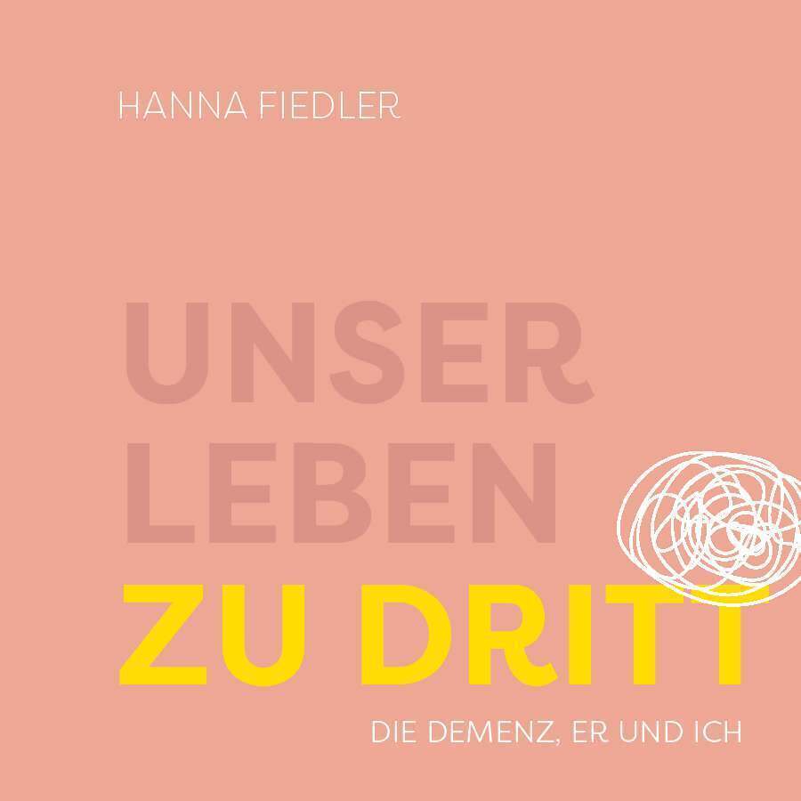 Cover: 9783990849088 | Unser Leben zu dritt | Die Demenz, er und ich | Hanna Fiedler | Buch