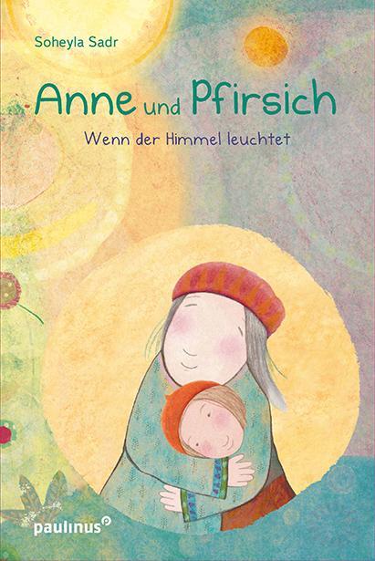 Cover: 9783790217421 | Anne und Pfirsich | Wenn der Himmel leuchtet | Soheyla Sadr | Buch