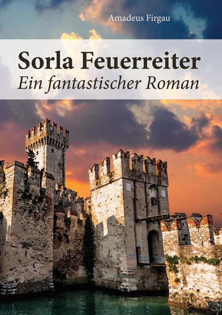 Cover: 9783956312779 | Sorla Feuerreiter | Ein fantastischer Roman | Amadeus Firgau | Buch