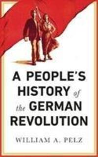 Cover: 9780745337104 | A People's History of the German Revolution | William A. Pelz | Buch