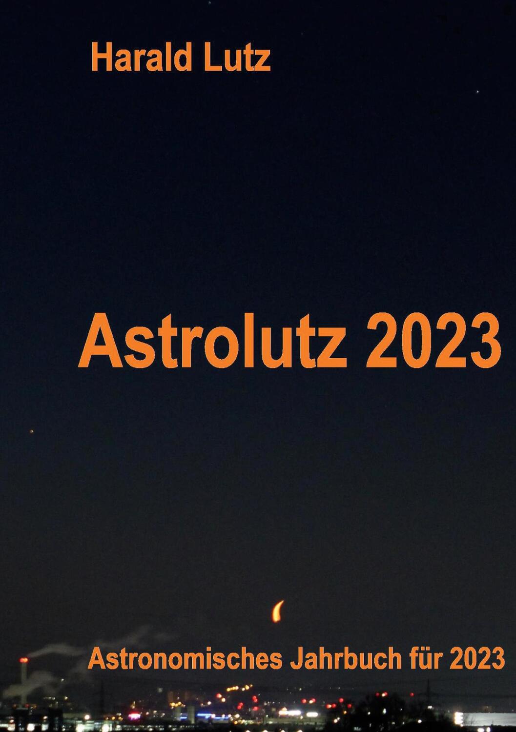 Cover: 9783756212989 | Astrolutz 2023 | Astronomisches Jahrbuch für 2023 | Harald Lutz | Buch
