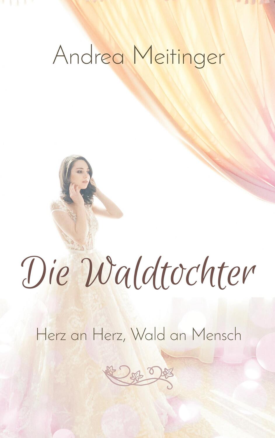 Cover: 9783746000497 | Die Waldtochter | Herz an Herz, Wald an Mensch | Andrea Meitinger