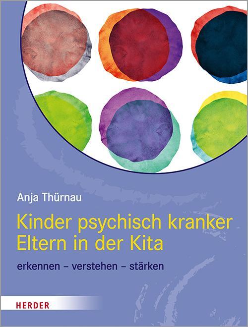 Cover: 9783451389061 | Kinder psychisch kranker Eltern in der Kita | Anja Thürnau | Buch