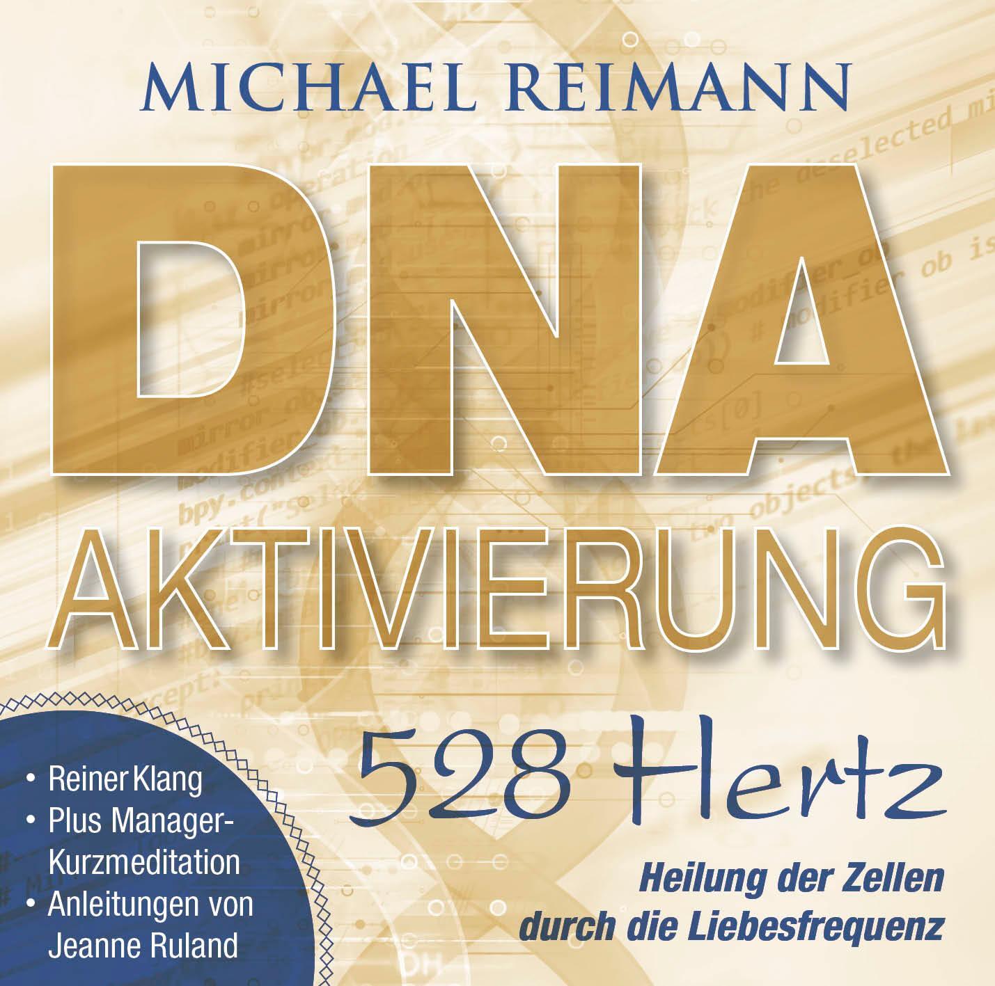 Cover: 9783954473472 | DNA-AKTIVIERUNG [528 Hertz] | Michael Reimann | Audio-CD | Deutsch