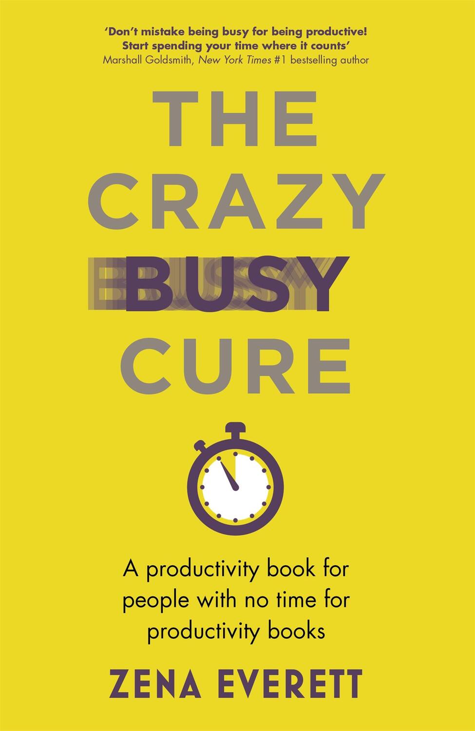 Cover: 9781529367096 | The Crazy Busy Cure *BUSINESS BOOK AWARDS WINNER 2022* | Zena Everett