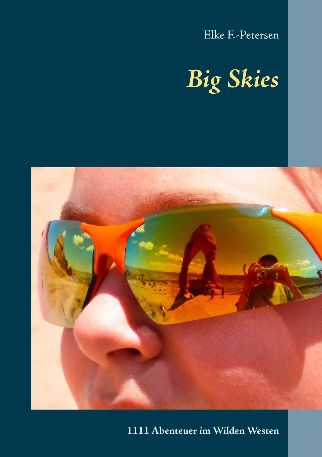 Cover: 9783739206011 | Big Skies | 1111 Abenteuer im Wilden Westen | Elke F. -Petersen | Buch