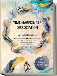 Cover: 9783969304051 | Traumabedingte Dissoziation - Das Selbsthilfebuch: Wie Sie Schritt...