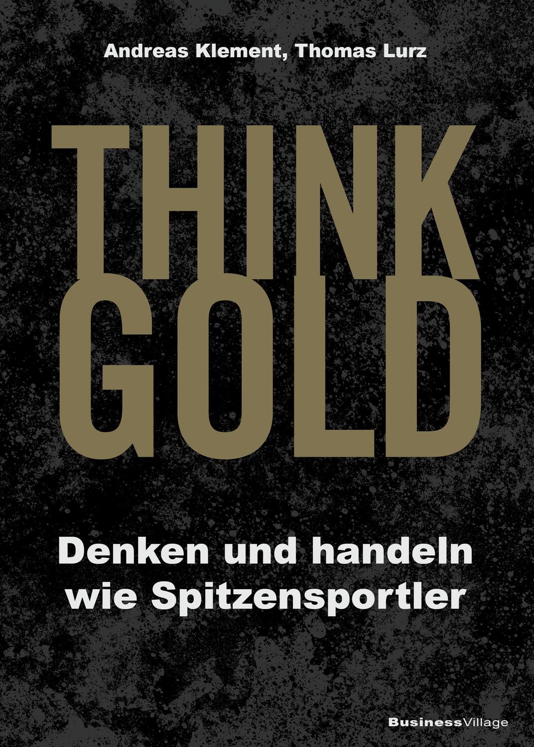 Cover: 9783869806204 | THINK GOLD | Denken und handeln wie Spitzensportler | Klement (u. a.)