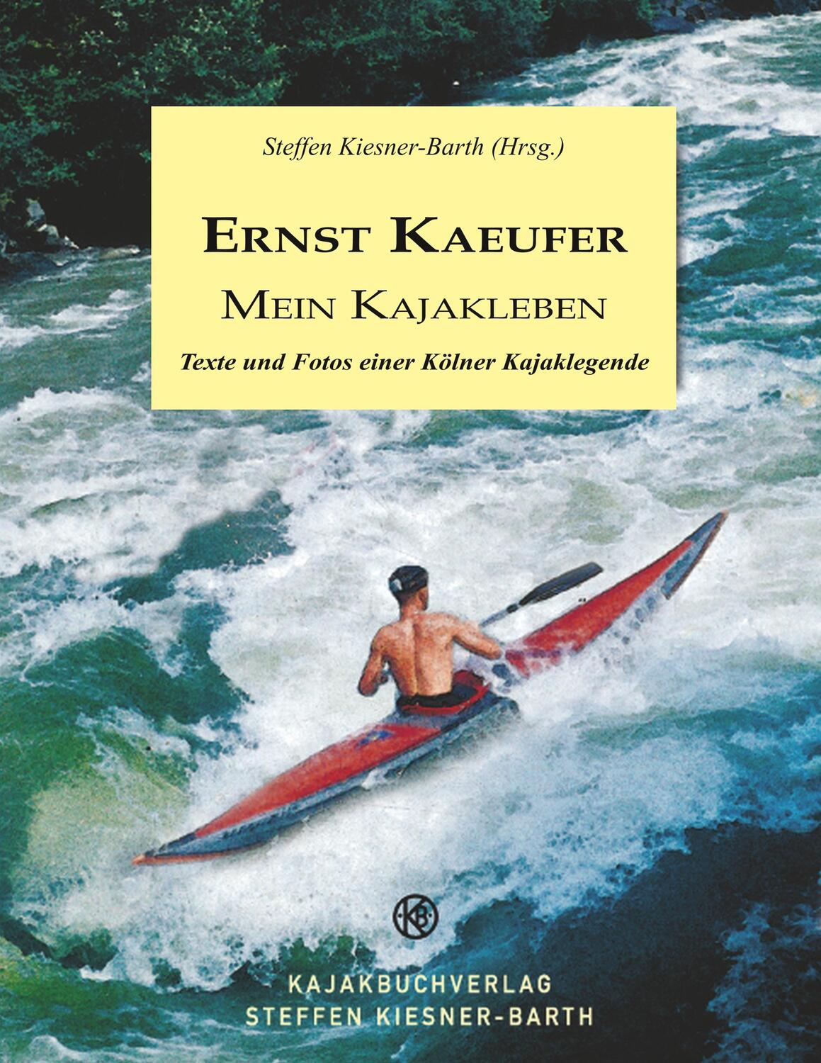 Cover: 9783741289910 | Ernst Kaeufer Mein Kajakleben | Steffen Kiesner-Barth | Taschenbuch