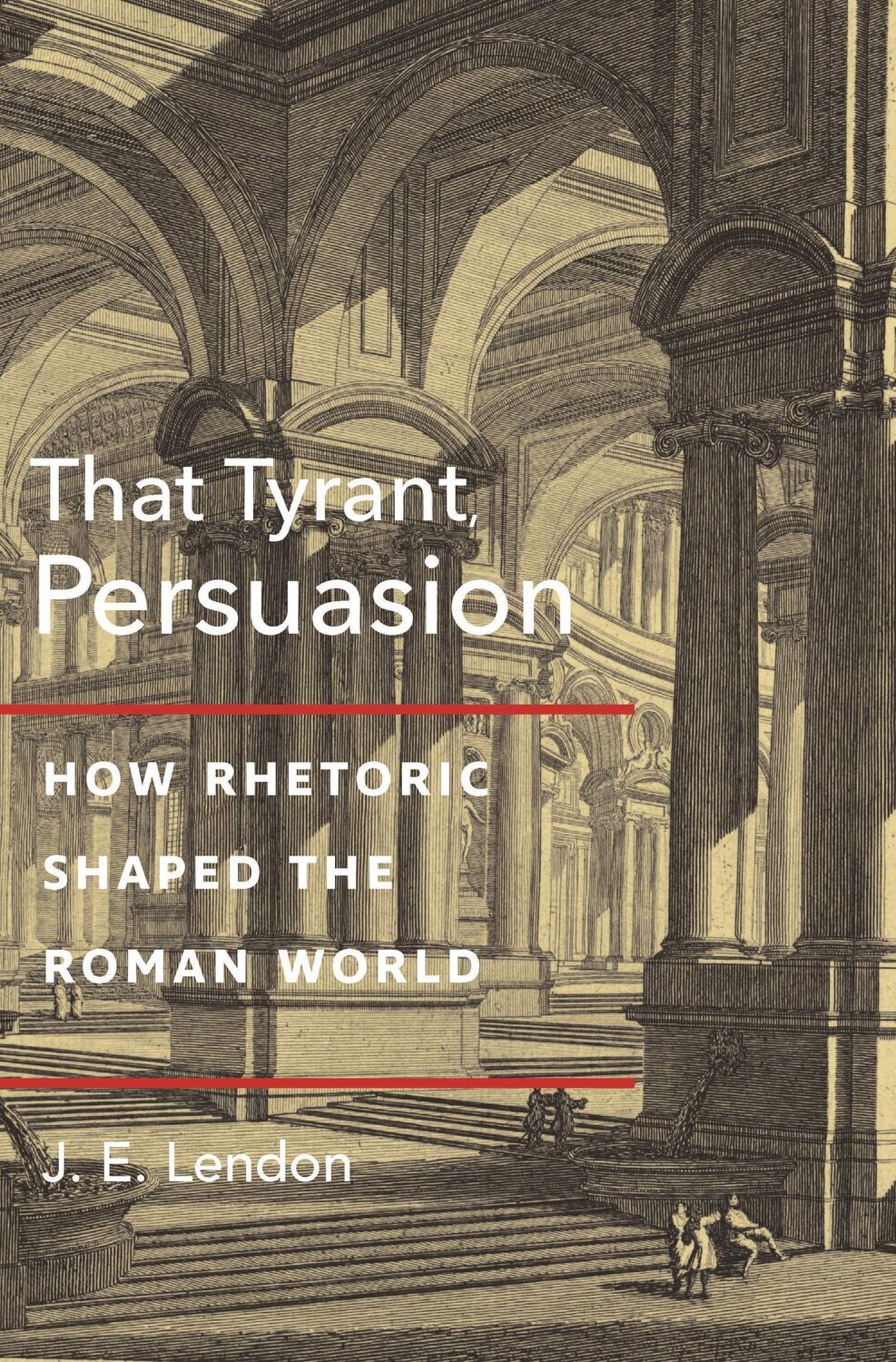 Cover: 9780691221007 | That Tyrant, Persuasion | How Rhetoric Shaped the Roman World | Lendon