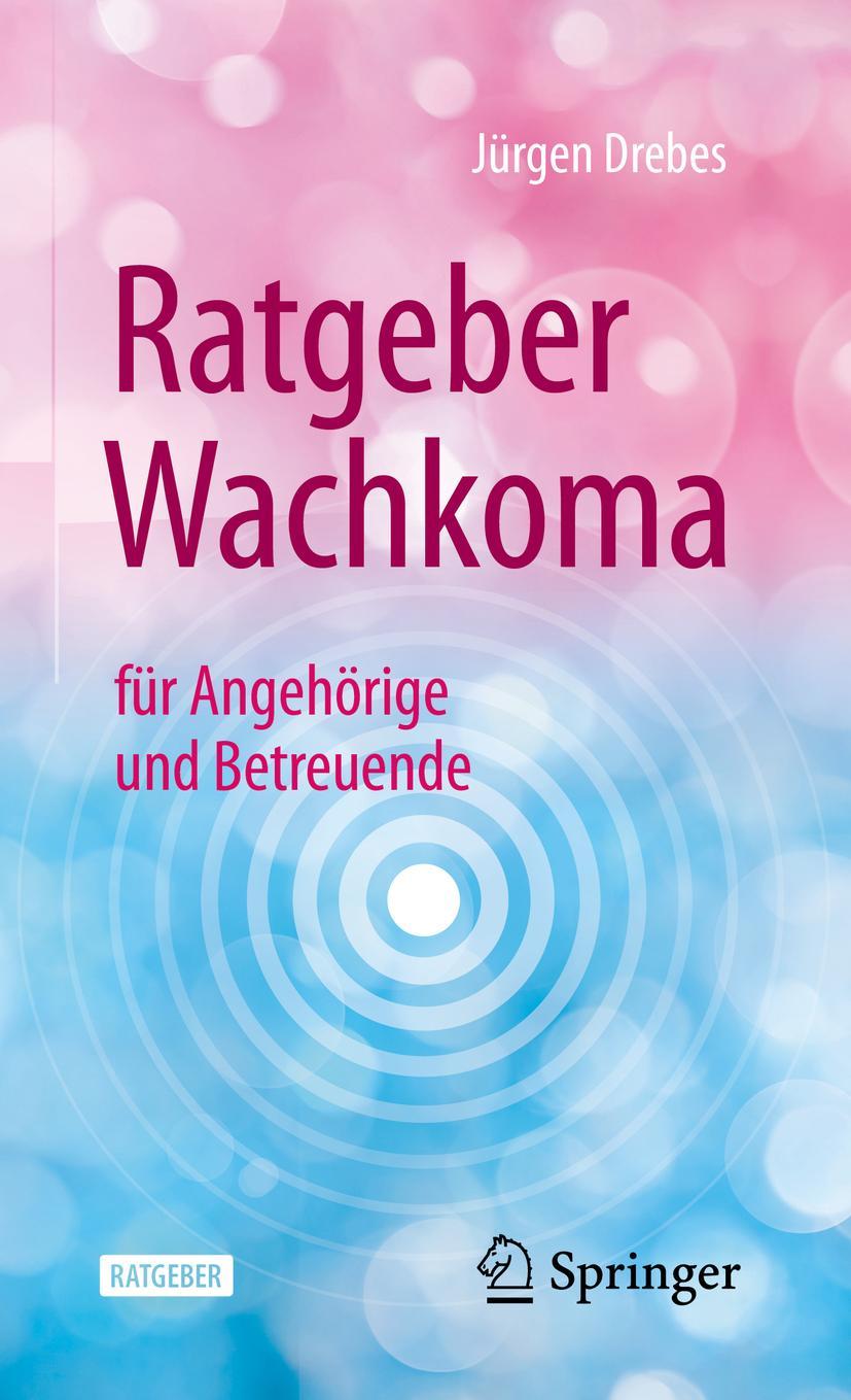 Cover: 9783662628300 | Ratgeber Wachkoma | für Angehörige und Betreuende | Jürgen Drebes