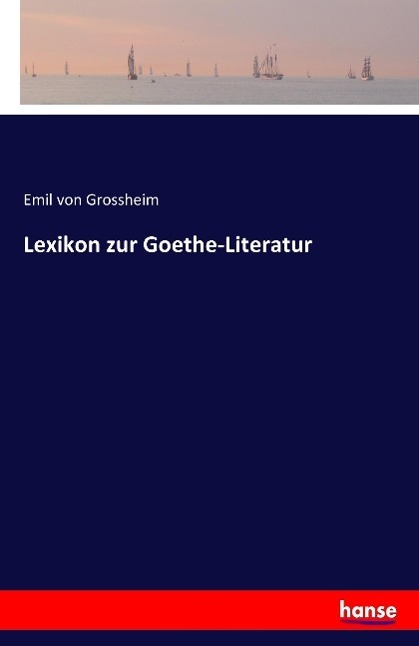 Cover: 9783741121401 | Lexikon zur Goethe-Literatur | Emil von Grossheim | Taschenbuch | 2016