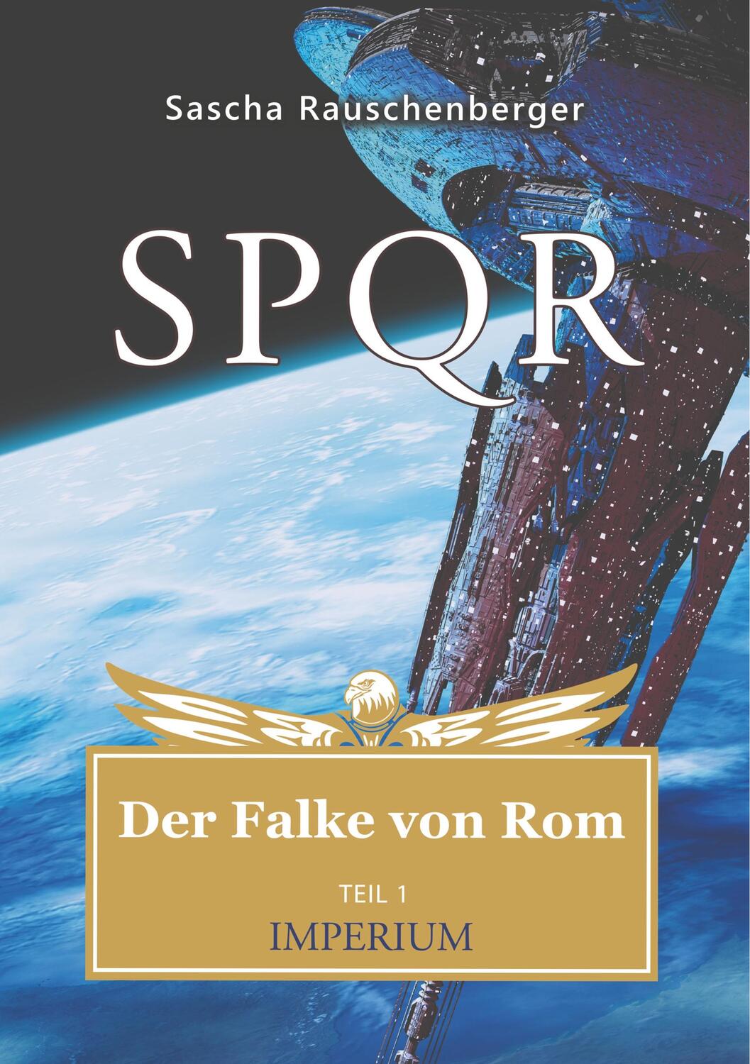 Cover: 9783752893779 | SPQR - Der Falke von Rom | Teil 1: Imperium | Sascha Rauschenberger