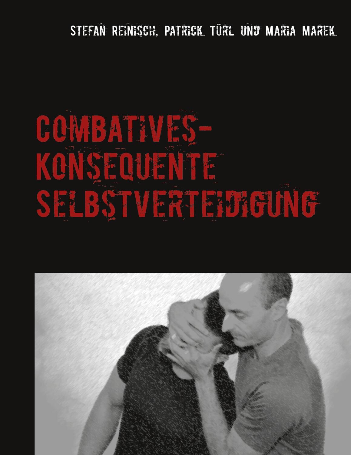 Cover: 9783752611885 | Combatives | Konsequente Selbstverteidigung | Stefan Reinisch (u. a.)