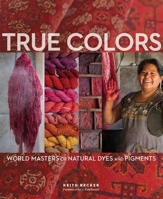 Cover: 9781733510851 | True Colors, 1st Edition: World Masters of Natural Dyes and Pigments