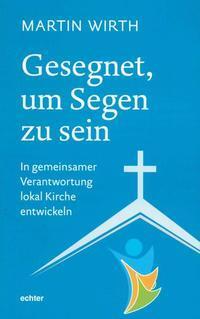 Cover: 9783429044398 | Gesegnet, um Segen zu sein | Martin Wirth | Taschenbuch | 168 S.