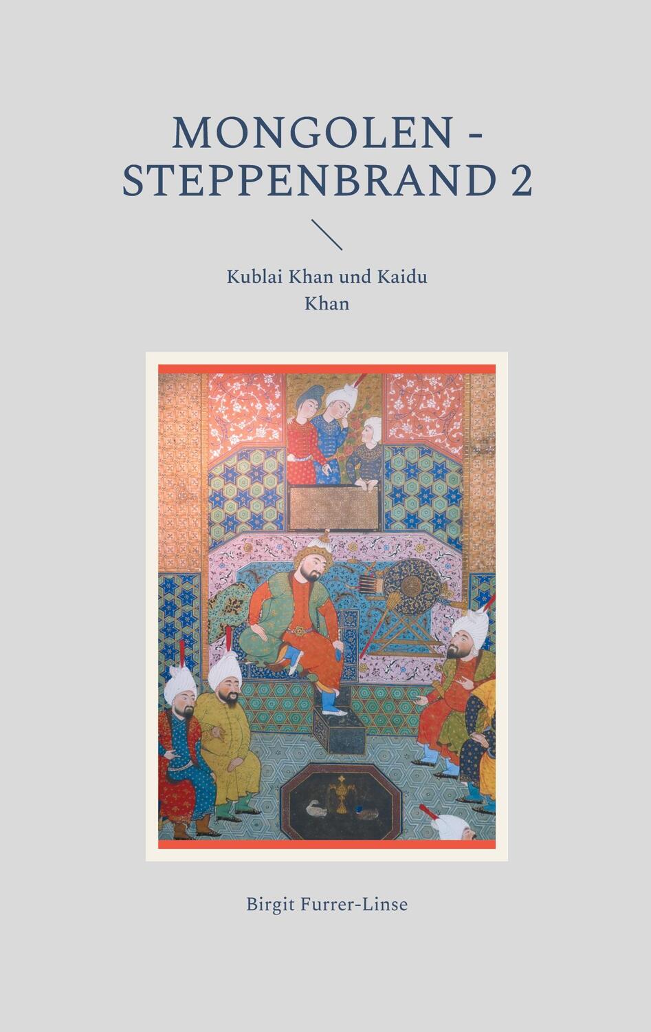Cover: 9783754329672 | Mongolen - Steppenbrand 2 | Kublai Khan und Kaidu Khan | Furrer-Linse