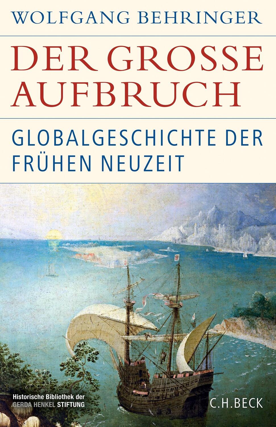 Cover: 9783406783449 | Der große Aufbruch | Globalgeschichte der Frühen Neuzeit | Behringer