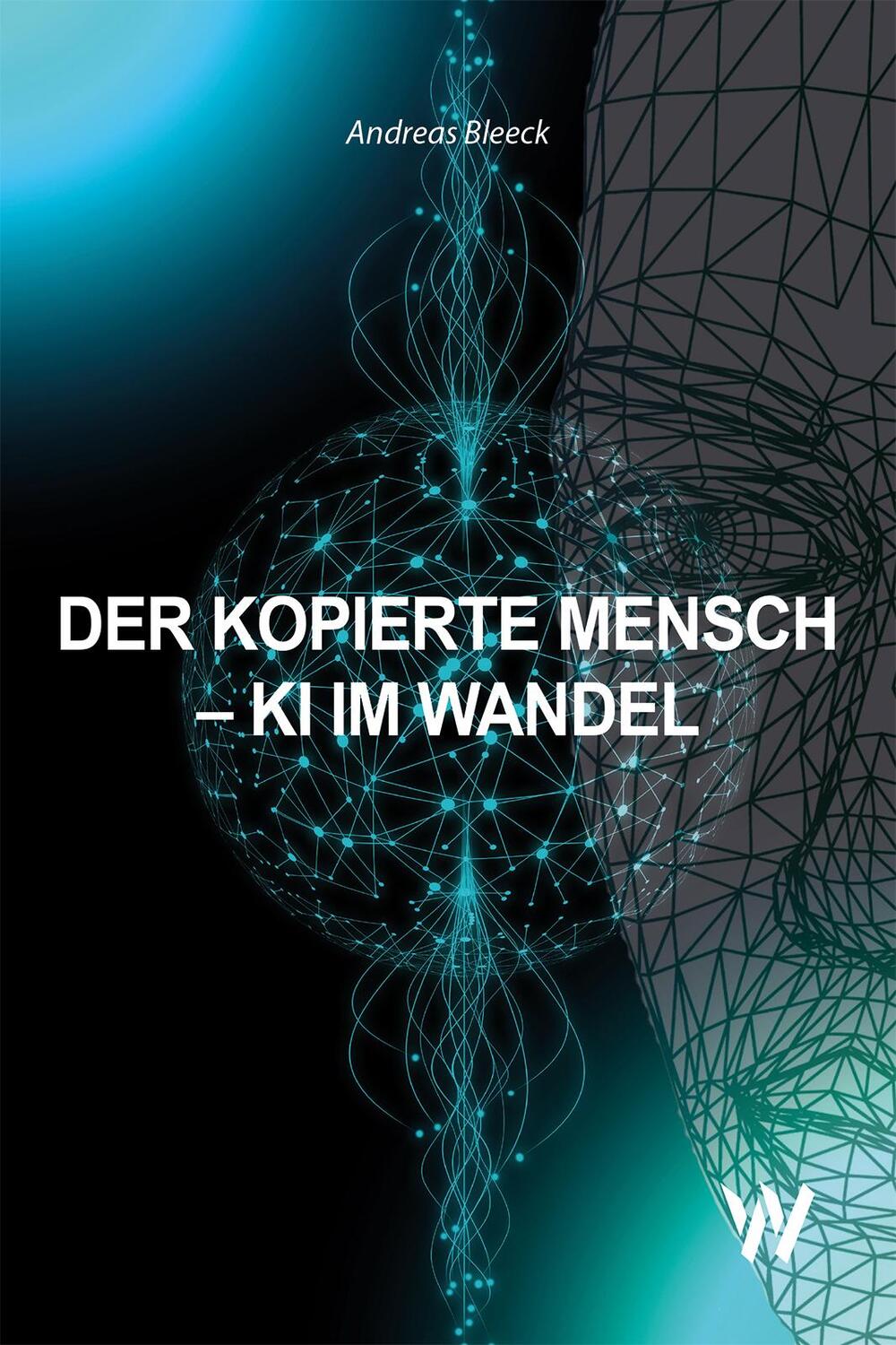 Cover: 9783906929668 | Der kopierte Mensch - KI im Wandel | Andreas Bleeck | Taschenbuch