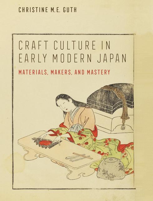 Cover: 9780520379817 | Craft Culture in Early Modern Japan | Materials, Makers, and Mastery