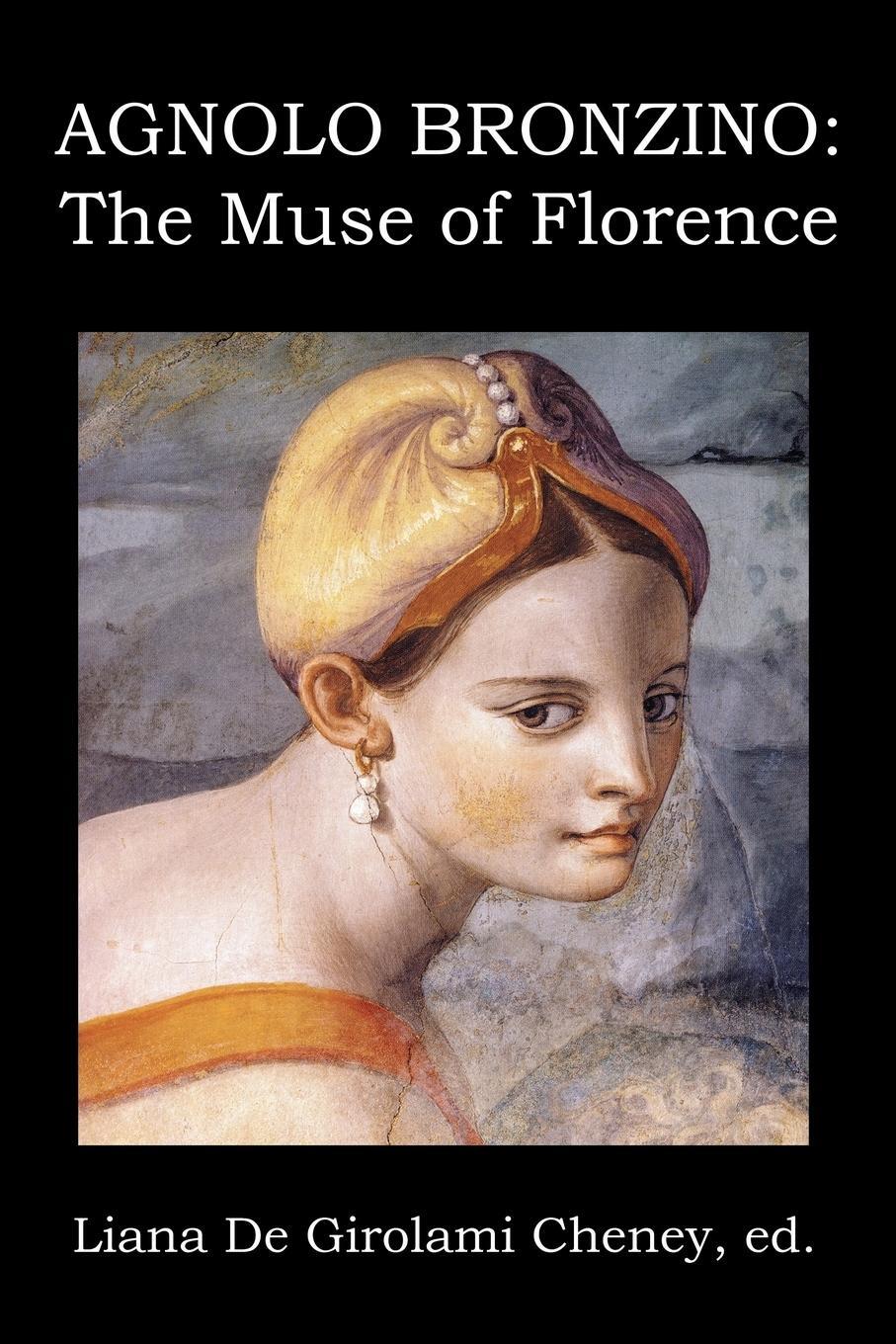 Cover: 9780991504770 | Agnolo Bronzino | The Muse of Florence | Liana De Girolami Cheney