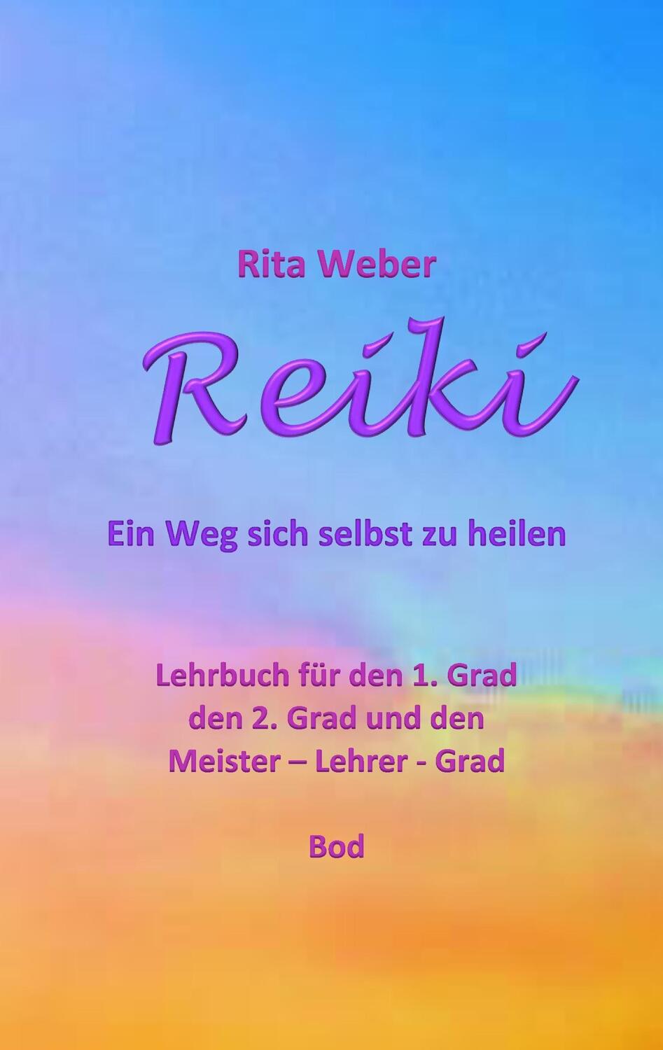 Cover: 9783738614312 | Reiki - Ein Weg sich selbst zu heilen | Rita Weber | Taschenbuch