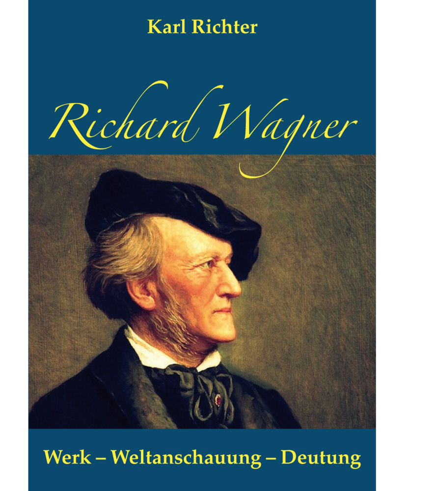 Cover: 9783944951355 | Richard Wagner | Werk - Weltanschauung - Deutung | Karl Richter | Buch