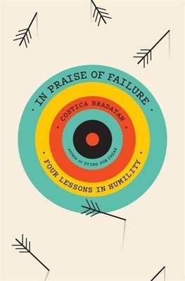 Cover: 9780674970472 | In Praise of Failure | Four Lessons in Humility | Costica Bradatan