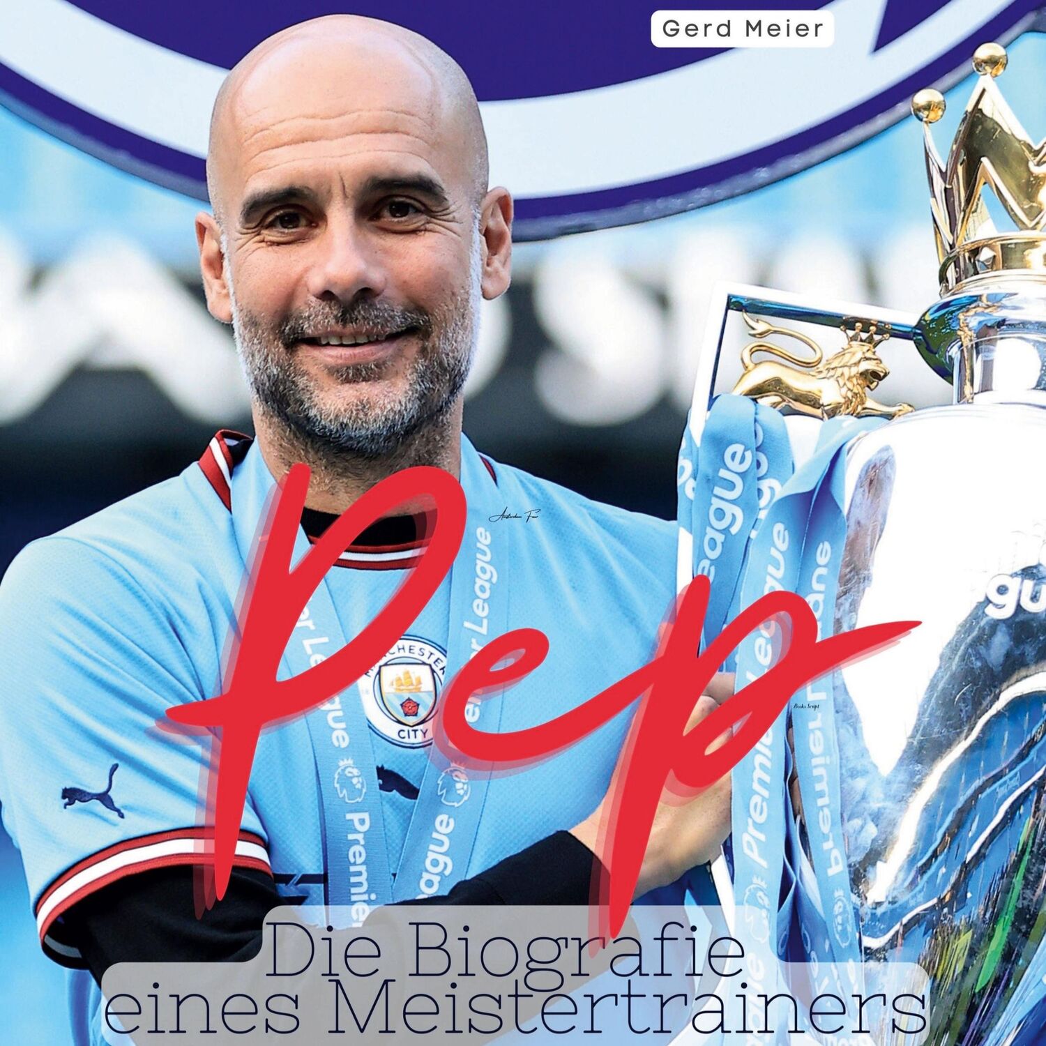 Cover: 9783750537798 | Pep | Die Biografie eines Meistertrainers | Gerd Meier | Buch | 80 S.