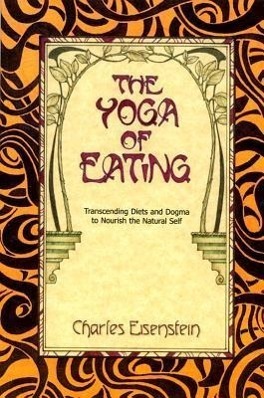 Cover: 9780967089720 | The Yoga of Eating: Transcending Diets and Dogma to Nourish the...