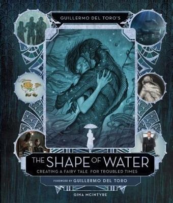 Cover: 9781785657368 | Guillermo del Toro's The Shape of Water: Creating a Fairy Tale for...
