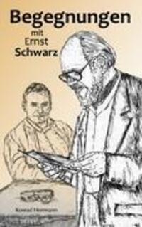 Cover: 9783844813319 | Begegnungen mit Ernst Schwarz | Konrad Herrmann | Taschenbuch | 2012